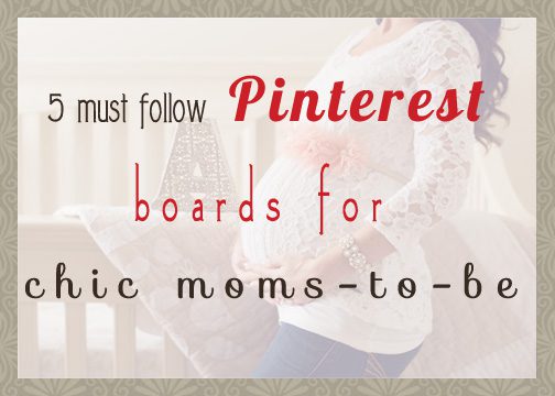 five_must_follow_pinterest_boards_for_chic_moms_to_ be